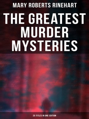 cover image of The Greatest Murder Mysteries of Mary Roberts Rinehart--25 Titles in One Edition